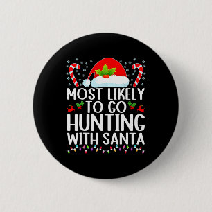 Most Likely To Go Hunting With Santa Hunt Christma 6 Cm Round Badge