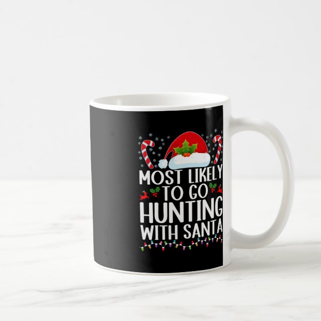 Most Likely To Go Hunting With Santa Hunt Christma Coffee Mug (Right)