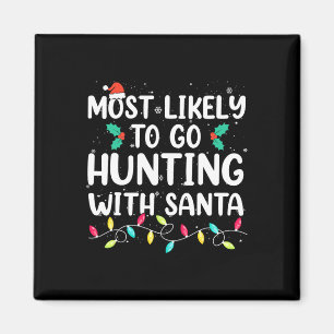 Most Likely To Go Hunting With Santa Hunt Christma Magnet