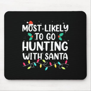 Most Likely To Go Hunting With Santa Hunt Christma Mouse Mat