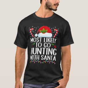 Most Likely To Go Hunting With Santa Hunt Christma T-Shirt