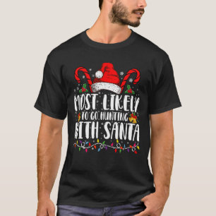 Most Likely To Go Hunting With Santa Hunt Xmas T-Shirt
