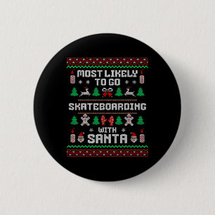 Most Likely To Go Skateboarding With Santa Xmas Ug 6 Cm Round Badge