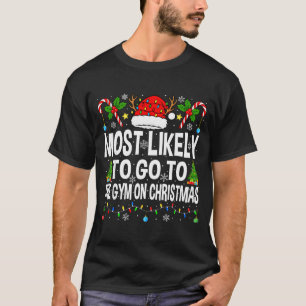 Most Likely To Go To Gym On Christmas Funny Fitnes T-Shirt