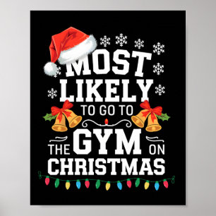 Most Likely To Go To Gym On Christmas Funny Gym Fi Poster