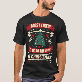 Most Likely To Go To The Gym On Christmas Family 	 T-Shirt