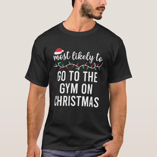 Most Likely To Go To The Gym On Christmas Funny T-Shirt (Front)