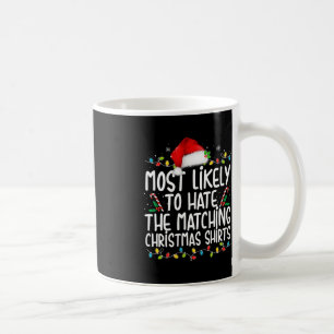 Most Likely To Hate Matching Christmas Fun Family Coffee Mug