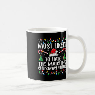 Most Likely To Hate Matching Christmas Fun Family Coffee Mug