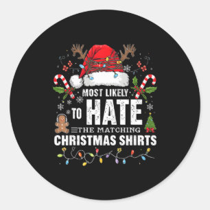 Most Likely To Hate Matching Christmas Funny Famil Classic Round Sticker