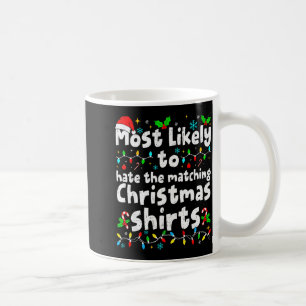 Most Likely To Hate The Matching Christmas Shirt F Coffee Mug