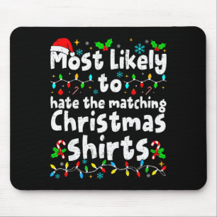 Most Likely To Hate The Matching Christmas Shirt F Mouse Mat