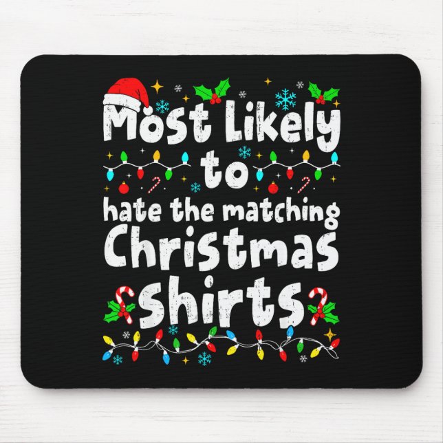 Most Likely To Hate The Matching Christmas Shirt F Mouse Mat (Front)