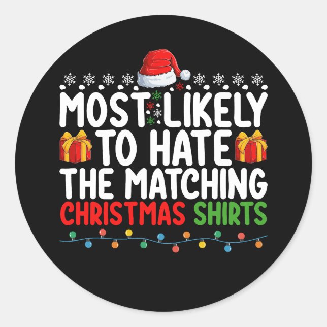 Most Likely To Hate The Matching Christmas Shirts  Classic Round Sticker (Front)