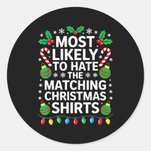 Most Likely To Hate The Matching Christmas Shirts Classic Round Sticker