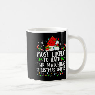 Most Likely To Hate The Matching Christmas Shirts Coffee Mug