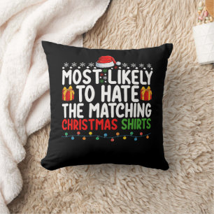 Most Likely To Hate The Matching Christmas Shirts Cushion