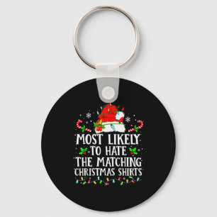 Most Likely To Hate The Matching Christmas Shirts  Key Ring