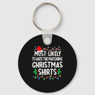 Most Likely To Hate The Matching Christmas Shirts  Key Ring