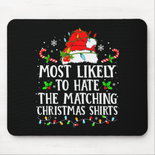 Most Likely To Hate The Matching Christmas Shirts Mouse Mat