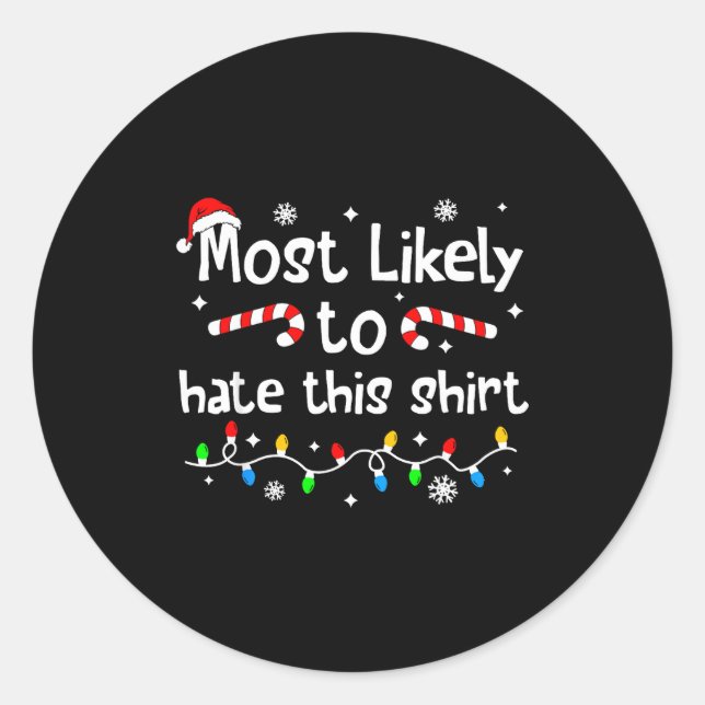 Most Likely To Hate This Shirt C-hristmas Matching Classic Round Sticker (Front)