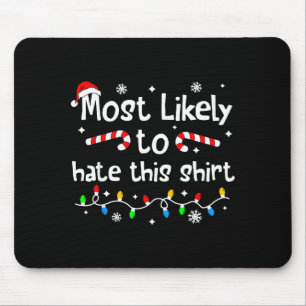 Most Likely To Hate This Shirt C-hristmas Matching Mouse Mat