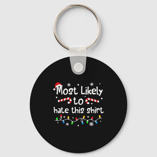 Most Likely To Hate This Shirt Christmas Matching  Key Ring (Front)