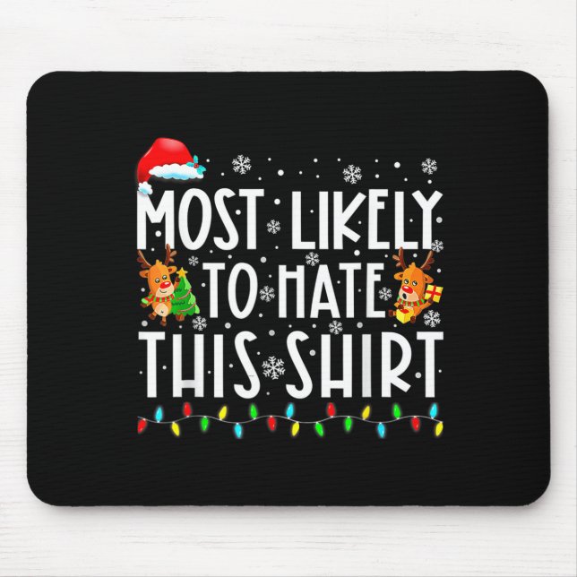 Most Likely To Hate This Shirt Christmas  Mouse Mat (Front)