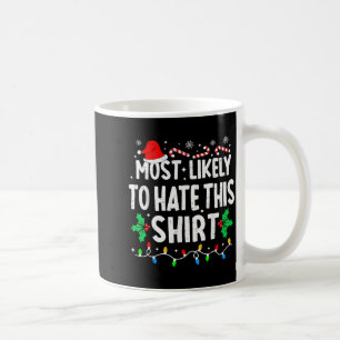 Most Likely To Hate This Shirt Family Matching Chr Coffee Mug
