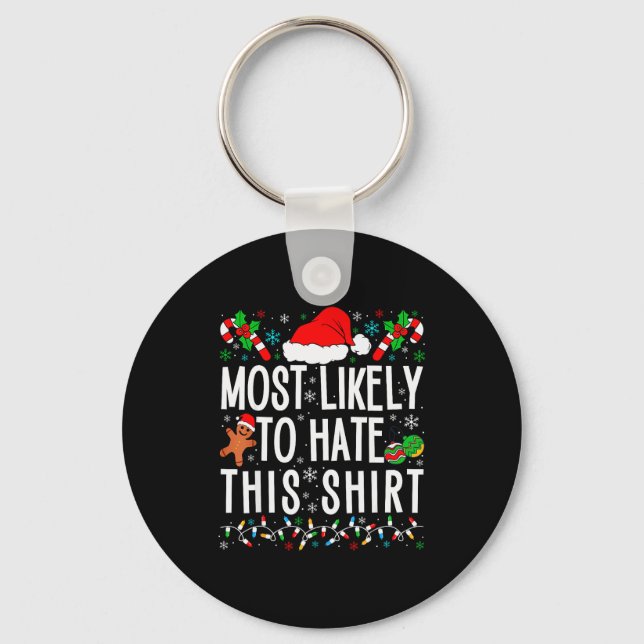 Most Likely To Hate This Shirt Funny Family Xmas P Key Ring (Front)