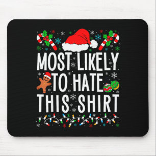 Most Likely To Hate This Shirt Funny Family Xmas P Mouse Mat