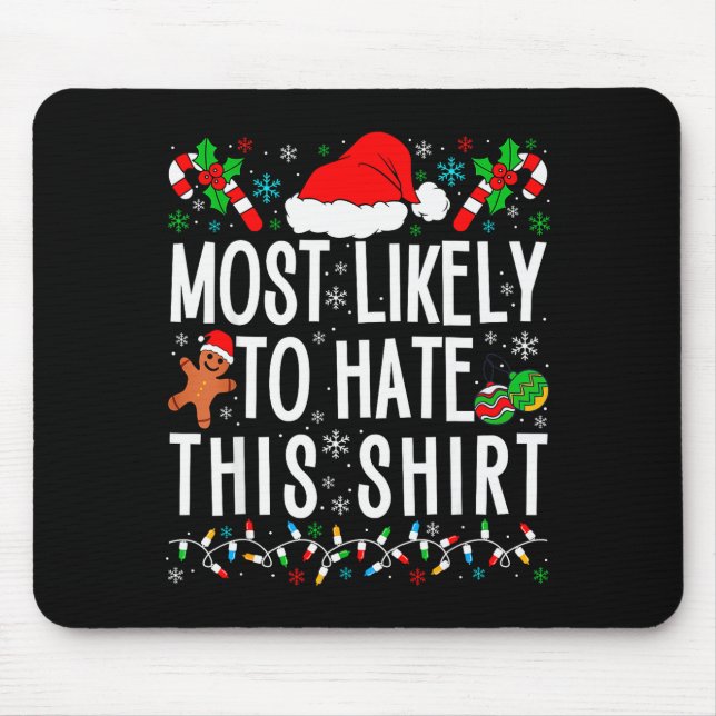 Most Likely To Hate This Shirt Funny Family Xmas P Mouse Mat (Front)