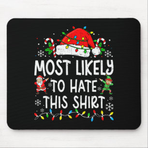 Most Likely To Hate This Shirt Funny Matching Chri Mouse Mat