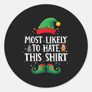 Most Likely To Hate This Shirt Matching Christmas  Classic Round Sticker