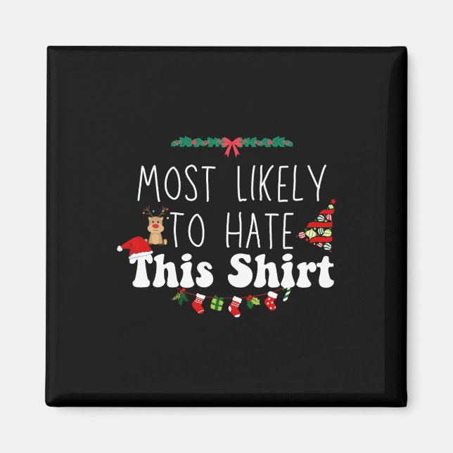 Most Likely To Hate This Xmas Matching Family Chri Magnet (Front)