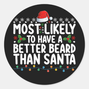 Most Likely To Have A Better Beard Than Santa Classic Round Sticker