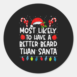 Most Likely To Have A Better Beard Than Santa Fami Classic Round Sticker