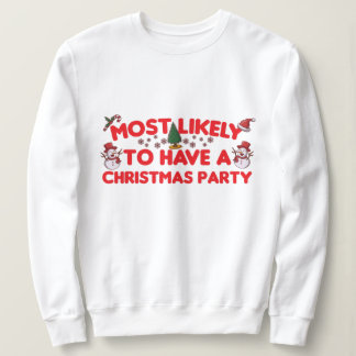 most likely To have a Christmas party Sweatshirt