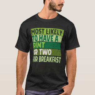 Most Likely to Have a Pint or Two St Patricks Day T-Shirt