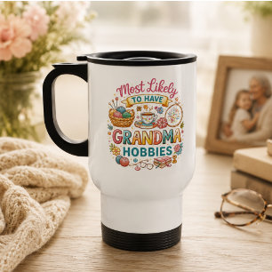 Most Likely To Have Grandma Hobbies Travel Mug