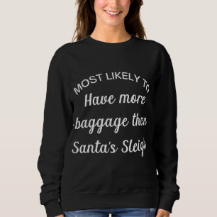 Most Likely to Have More Baggage Than Santa's Slei Sweatshirt