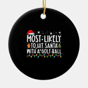 Most Likely To Hit Santa With A Golf Ball Ceramic Tree Decoration