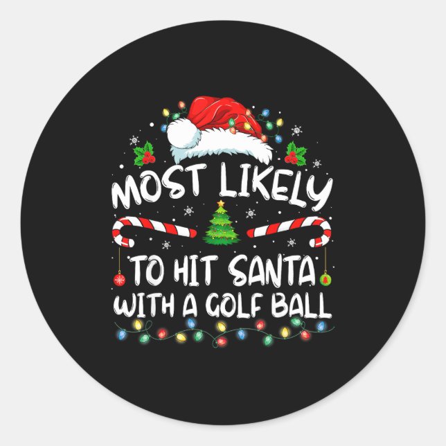 Most Likely To Hit Santa With A Golf Ball Christma Classic Round Sticker (Front)
