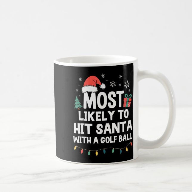 Most Likely To Hit Santa With A Golf Ball Christma Coffee Mug (Right)