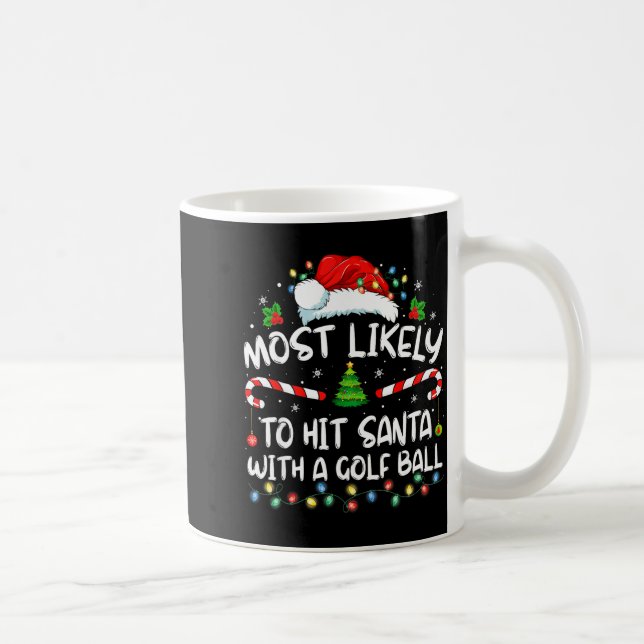 Most Likely To Hit Santa With A Golf Ball Christma Coffee Mug (Right)