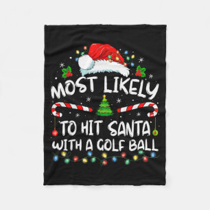 Most Likely To Hit Santa With A Golf Ball Christma Fleece Blanket
