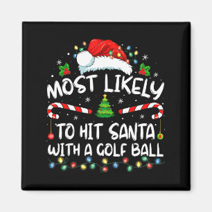 Most Likely To Hit Santa With A Golf Ball Christma Magnet
