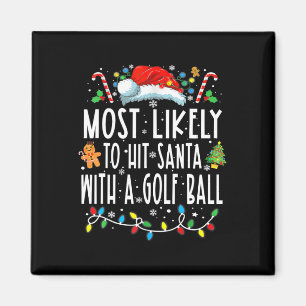 Most Likely To Hit Santa With A Golf Ball Christma Magnet