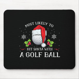 Most Likely To Hit Santa With A Golf Ball Christma Mouse Mat