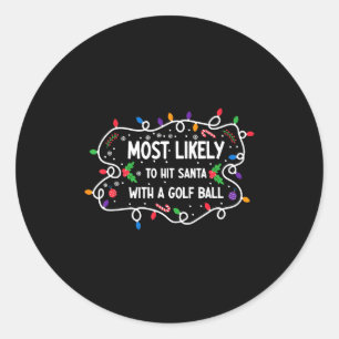 Most Likely To Hit Santa With A Golf Ball  Classic Round Sticker